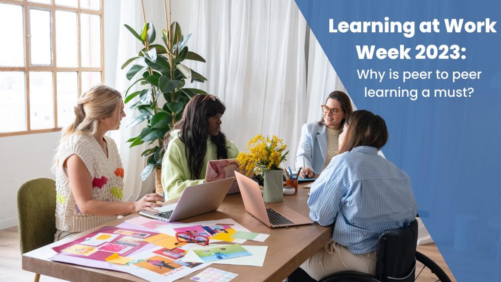Group of people gathered around a table discussing, overlaid by blog title 'Learning at Work Week 2023: Why is Peer to Peer Learning a Must?'