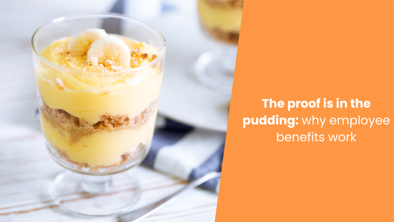 Image of banana pudding in a glass dish, with overlay of blog title 'The proof is in the pudding: why employee benefits work'