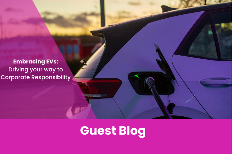 Image of an electric vehicle with overlay of 'guest blog' and title 'Embracing EVs: Driving your way to Corporate Responsibility'